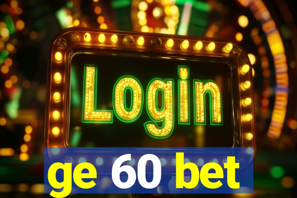 ge 60 bet